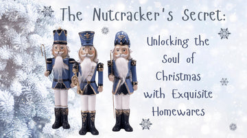 More Than a Decoration: The Timeless Magic of Nutcrackers from Exquisite Homewares - Exquisite Homewares 
